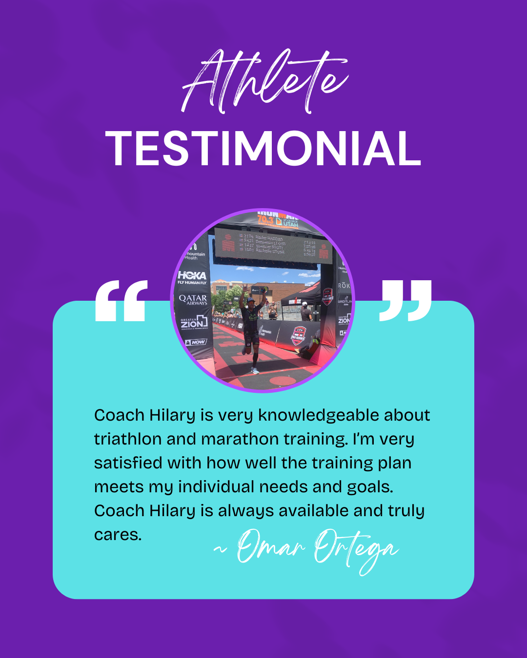 Athlete testimonial graphic with a photo of a triathlete crossing the finish line at a race, a purple background, and a quote praising Coach Hilary's knowledge and support, signed by Omar Ortega.