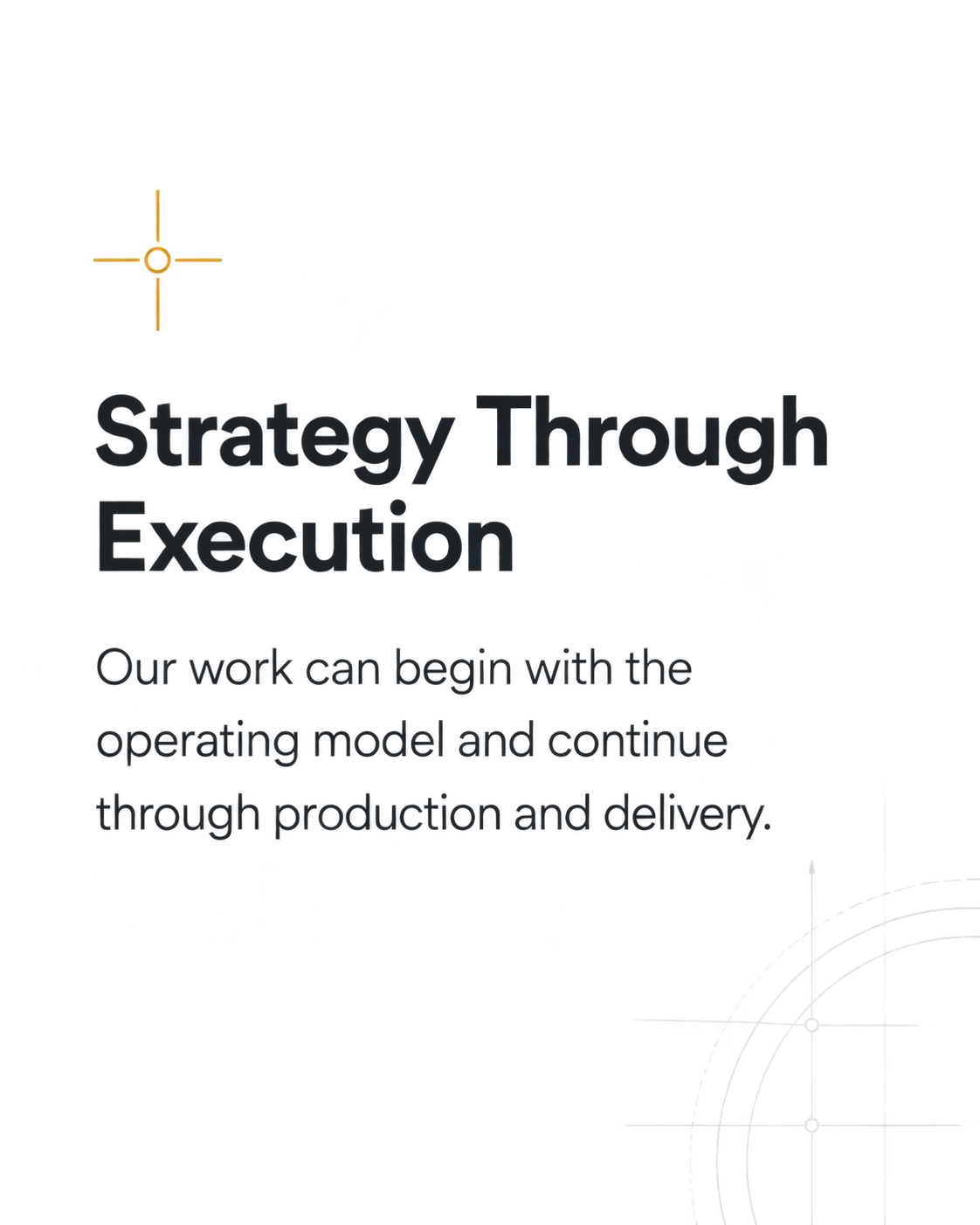 A graphic with a gold compass icon, bold text that reads 'Strategy Through Execution', and smaller text that says 'Our work can begin with the operating model and continue through production and delivery.' featuring a schematic design of a curved, technical diagram in the bottom right corner.