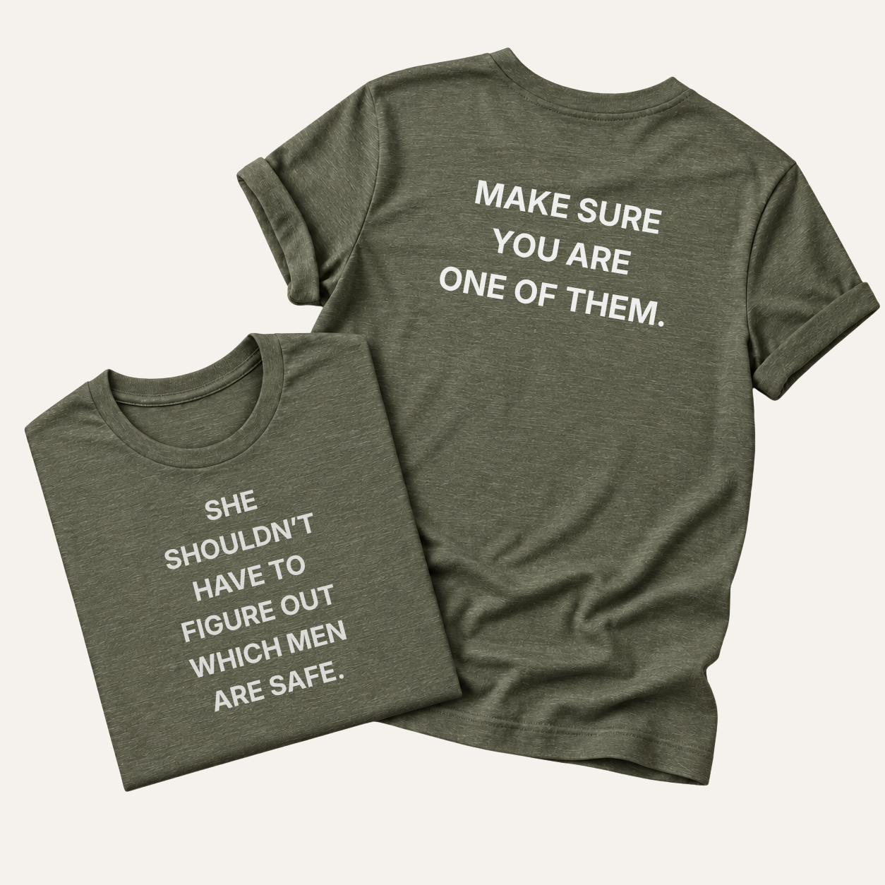 military green she shouldn't have to figure out which men are safe. t-shirt, front and back