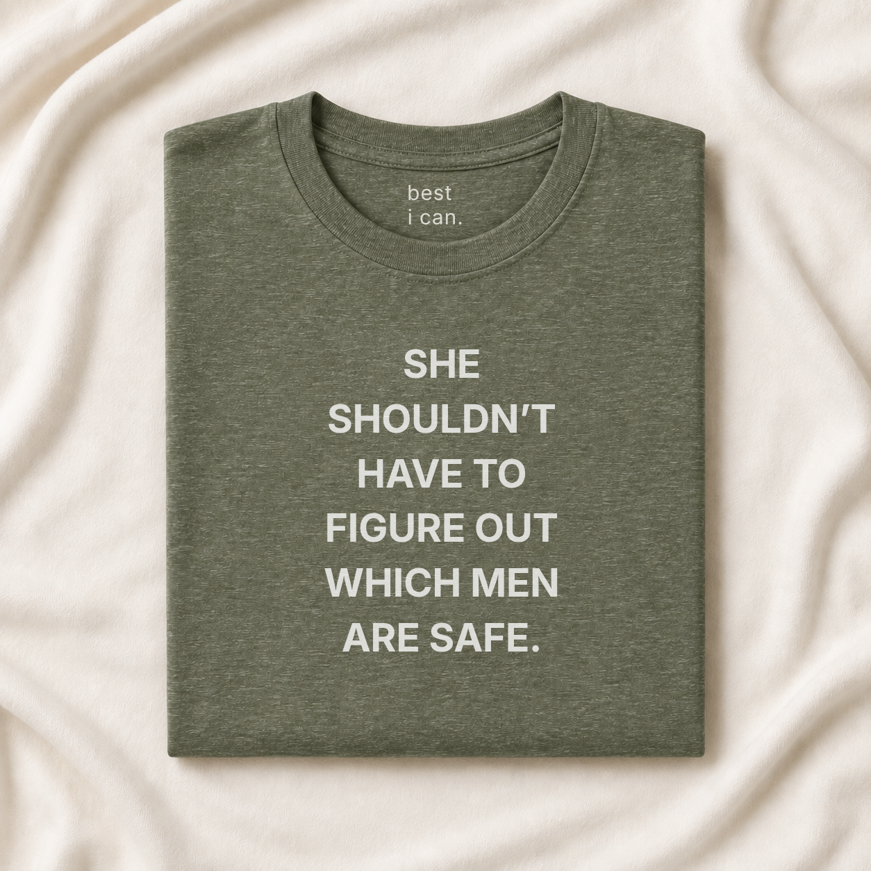 military green she shouldn't have to figure out which men are safe. t-shirt, front and back
