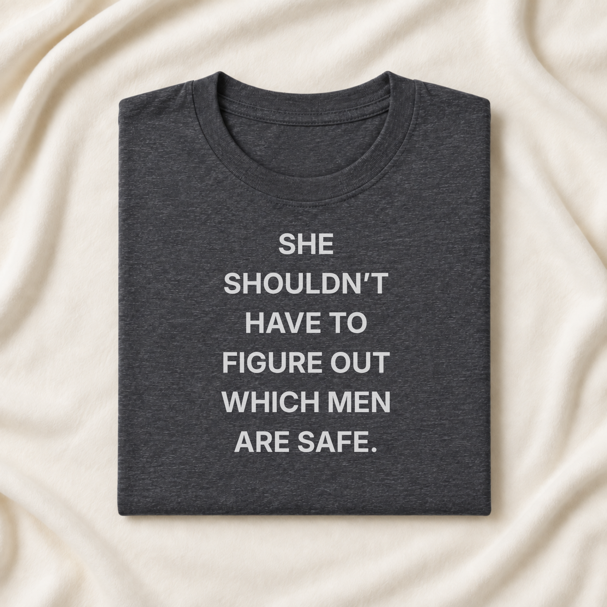 she shouldn't have to figure out which men are safe. | t-shirt