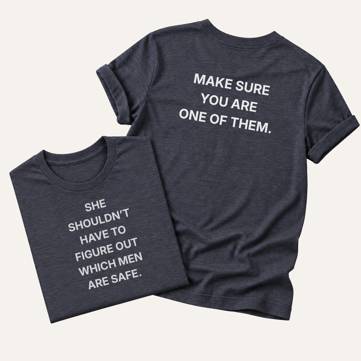 navy she shouldn't have to figure out which men are safe. t-shirt, front and back: make sure you're one of them.