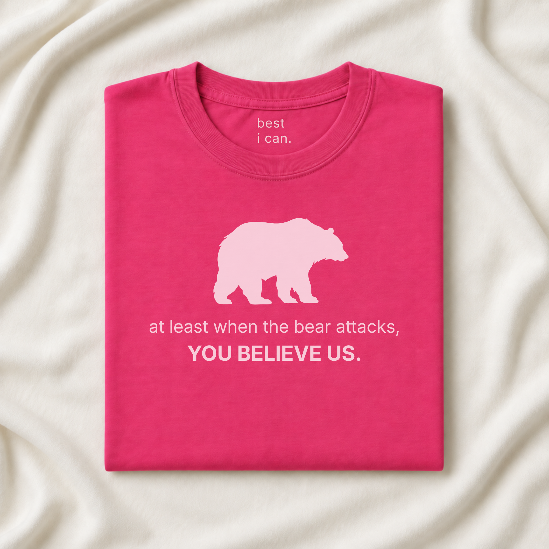 i choose the bear | at least when the bear attacks, you believe us. | t-shirt