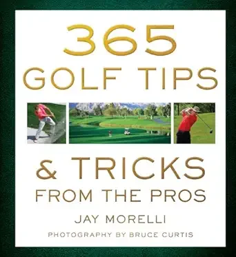 Book cover titled '365 Golf Tips & Tricks from the Pros' by Jay Morelli, with golf-related images of players and a golf course.
