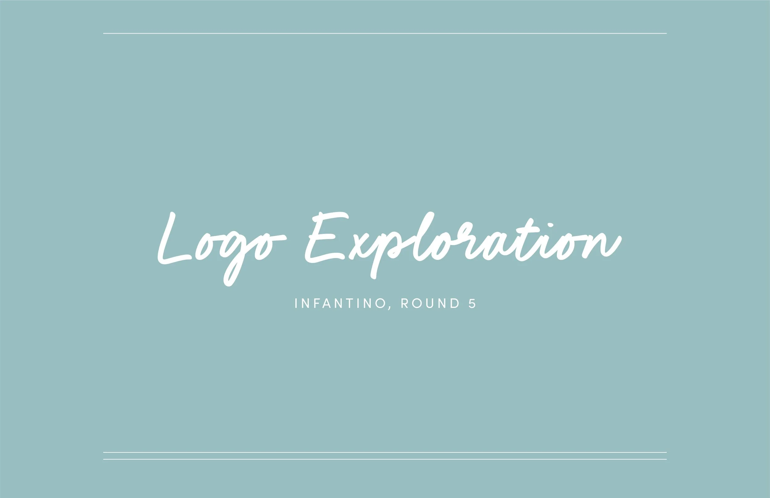 A teal background with white text that reads 'Logo Exploration' and 'Infantino, Round 5' in a handwritten style font.