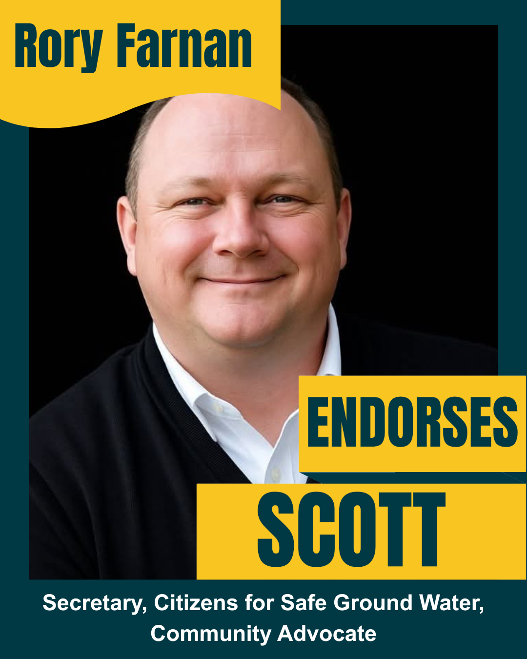 A headshot of Rory Farnan, a political candidate, smiling against a black background. The image includes text indicating he endorses Scott and is a community advocate and secretary for Citizens for Safe Ground Water.
