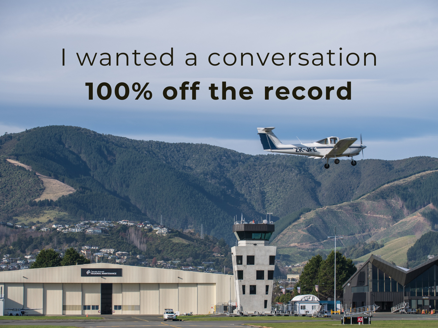 I wanted a conversation 100% off the record