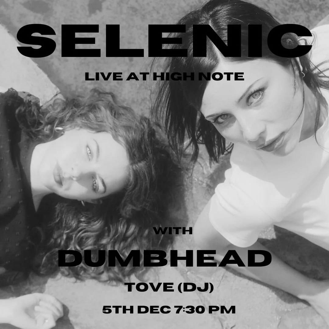 SELENIC, DUMBHEAD + TOVE LIVE AT HIGH NOTE