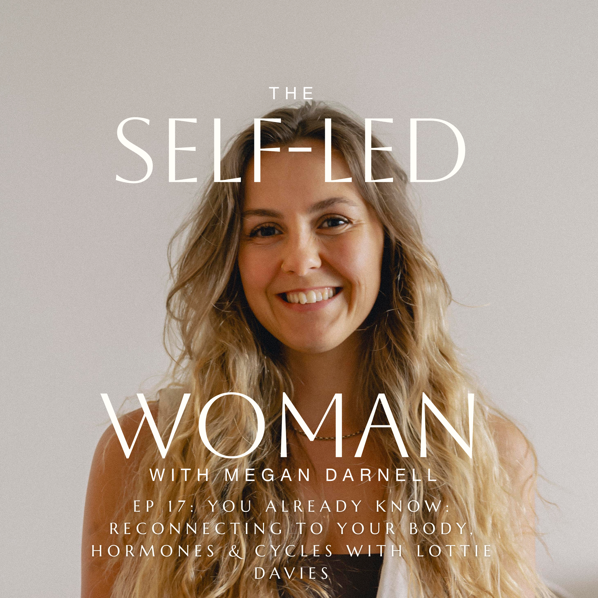Episode 17: You Already Know: Reconnecting to Your Body, Hormones &amp; Cycles with Lottie Davies