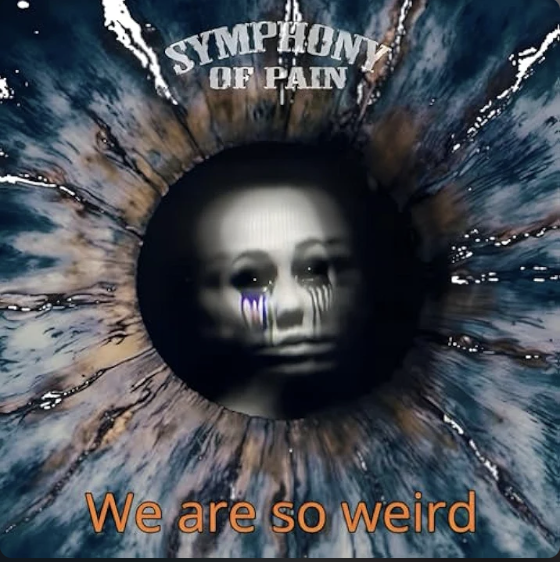 An image for band Symphony of Pain featuring a human face with dark makeup and tears, positioned inside a circular, eye-like structure. The text "SYMPHONY OF PAIN" is at the top, and the phrase "We are so weird" is at the bottom in orange letters.