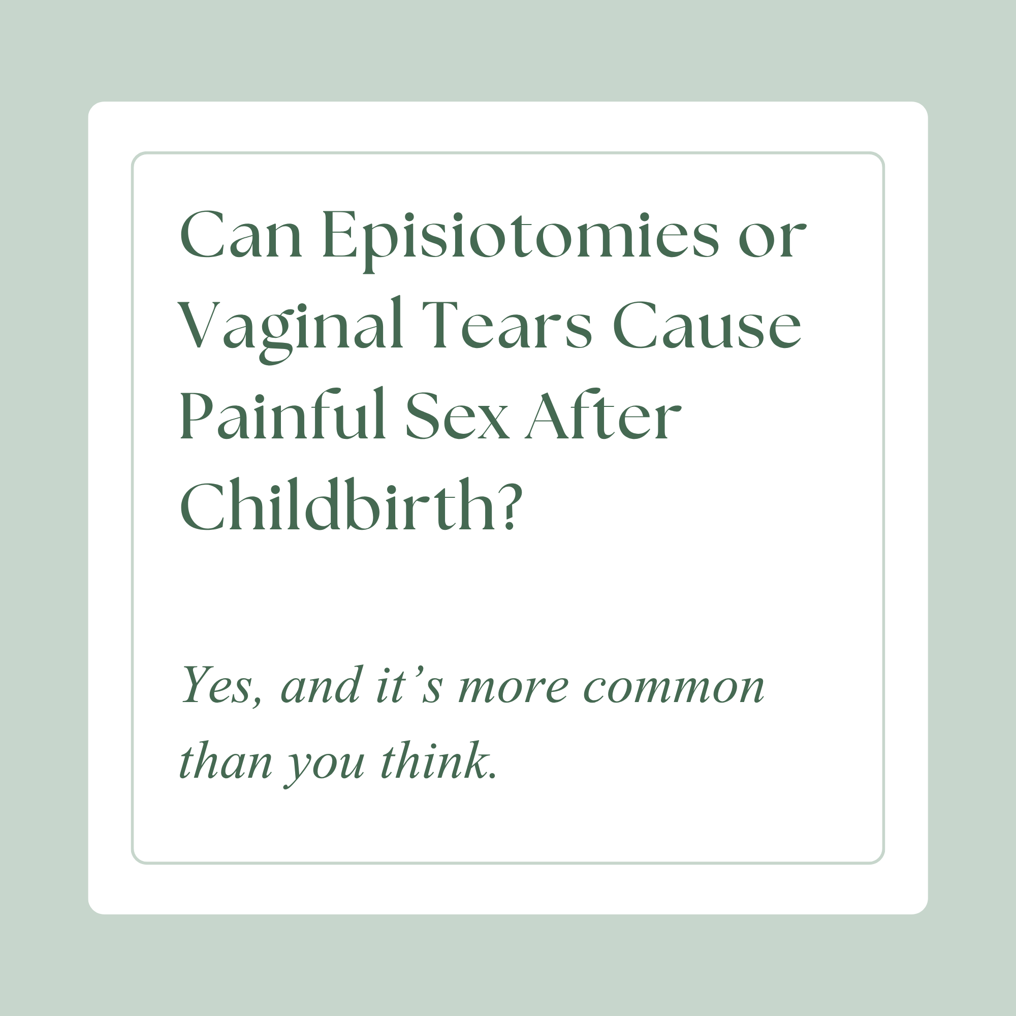 Can my episiotomy or vaginal tears be the cause of painful sex after childbirth?