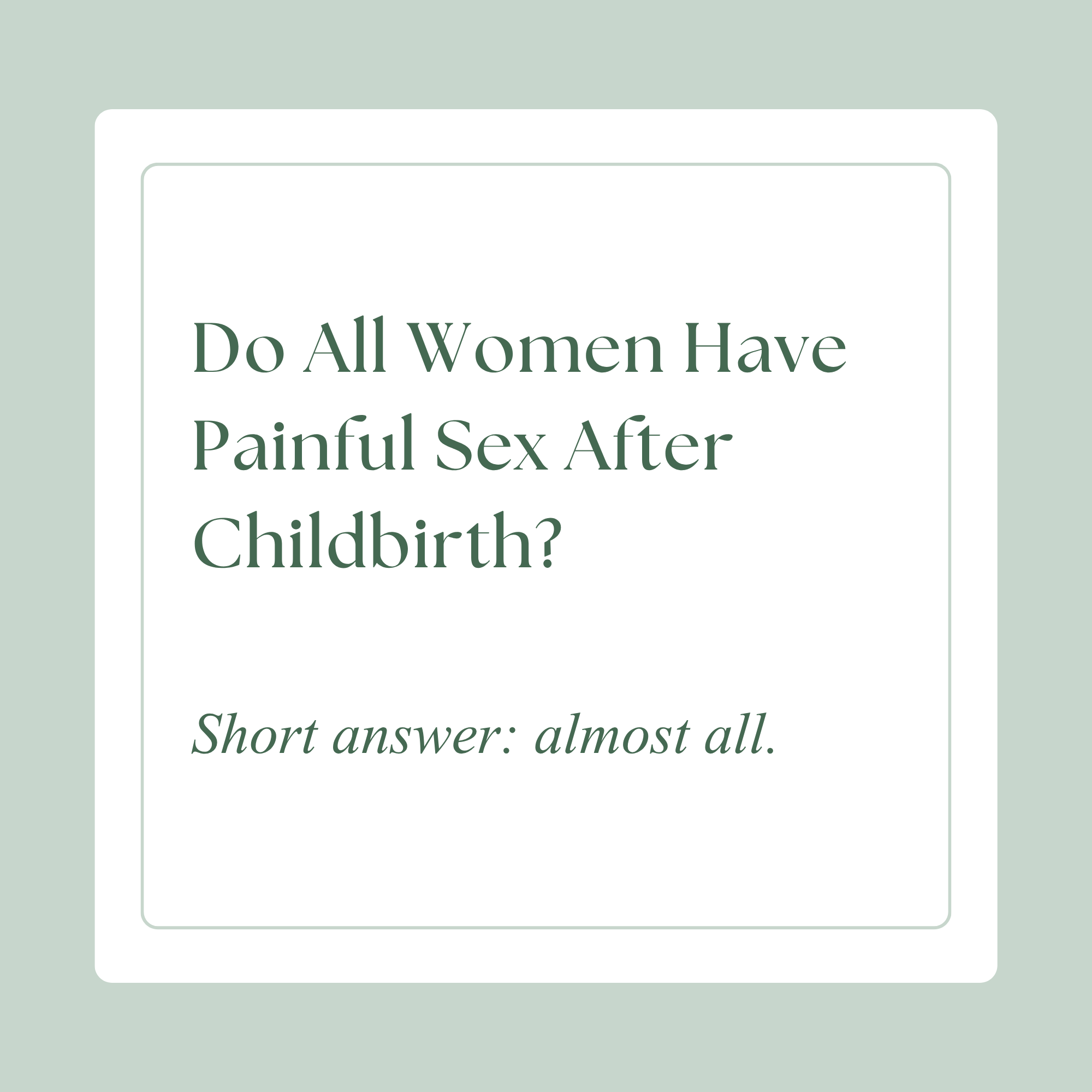 Do all women have painful sex after childbirth?