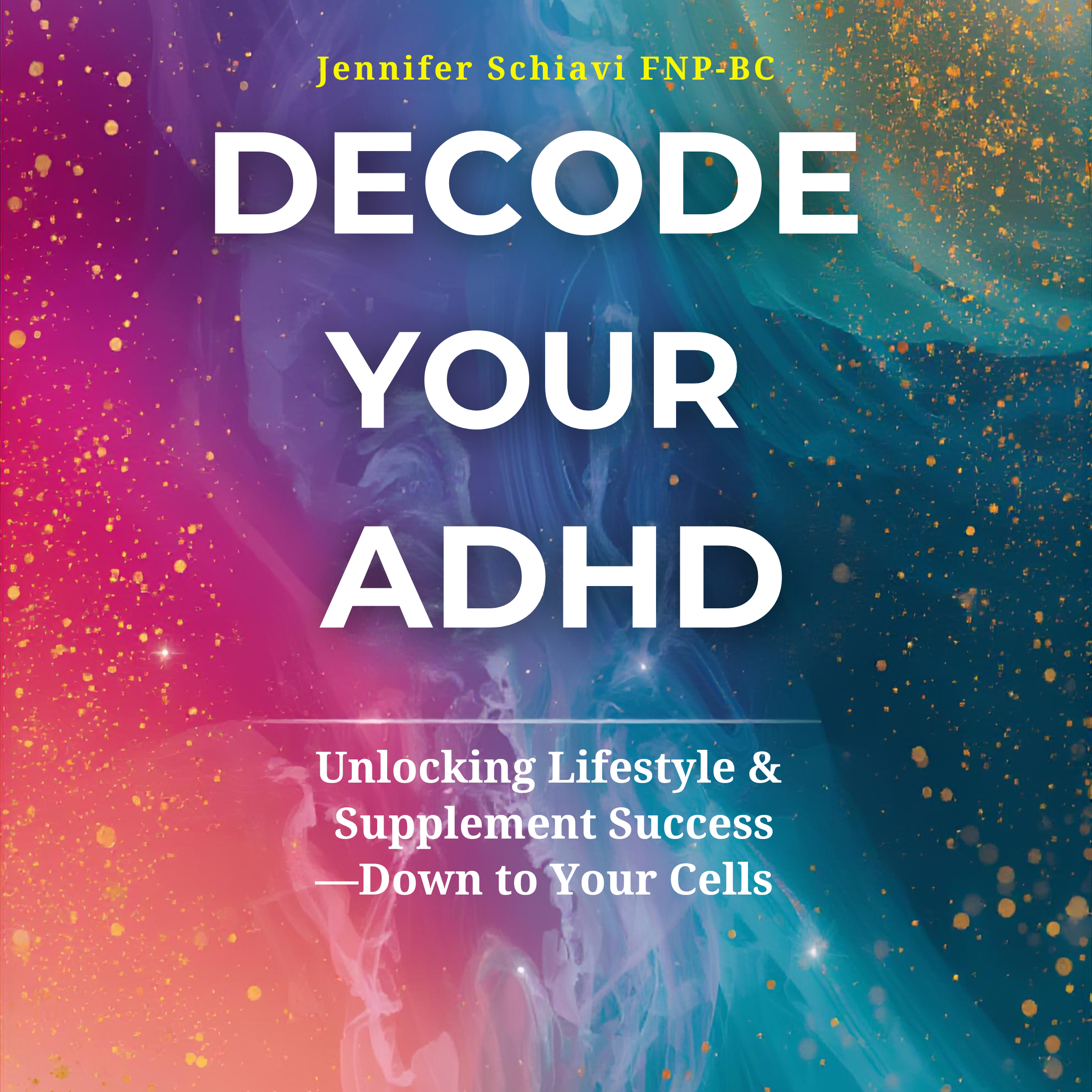 Decode Your ADHD: Unlocking Lifestyle & Supplement Success- Down to Your Cells e-Book