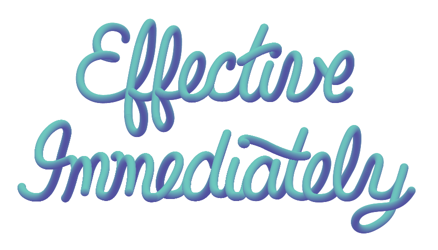 Effective Immediately