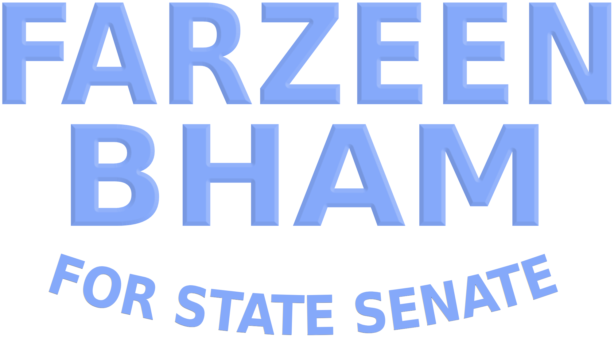 Text in a 3D style font reading 'FARZEEN BHAM' with stylized text in black shadowed letters. Below it is "FOR STATE SENATE" in more flat letters.