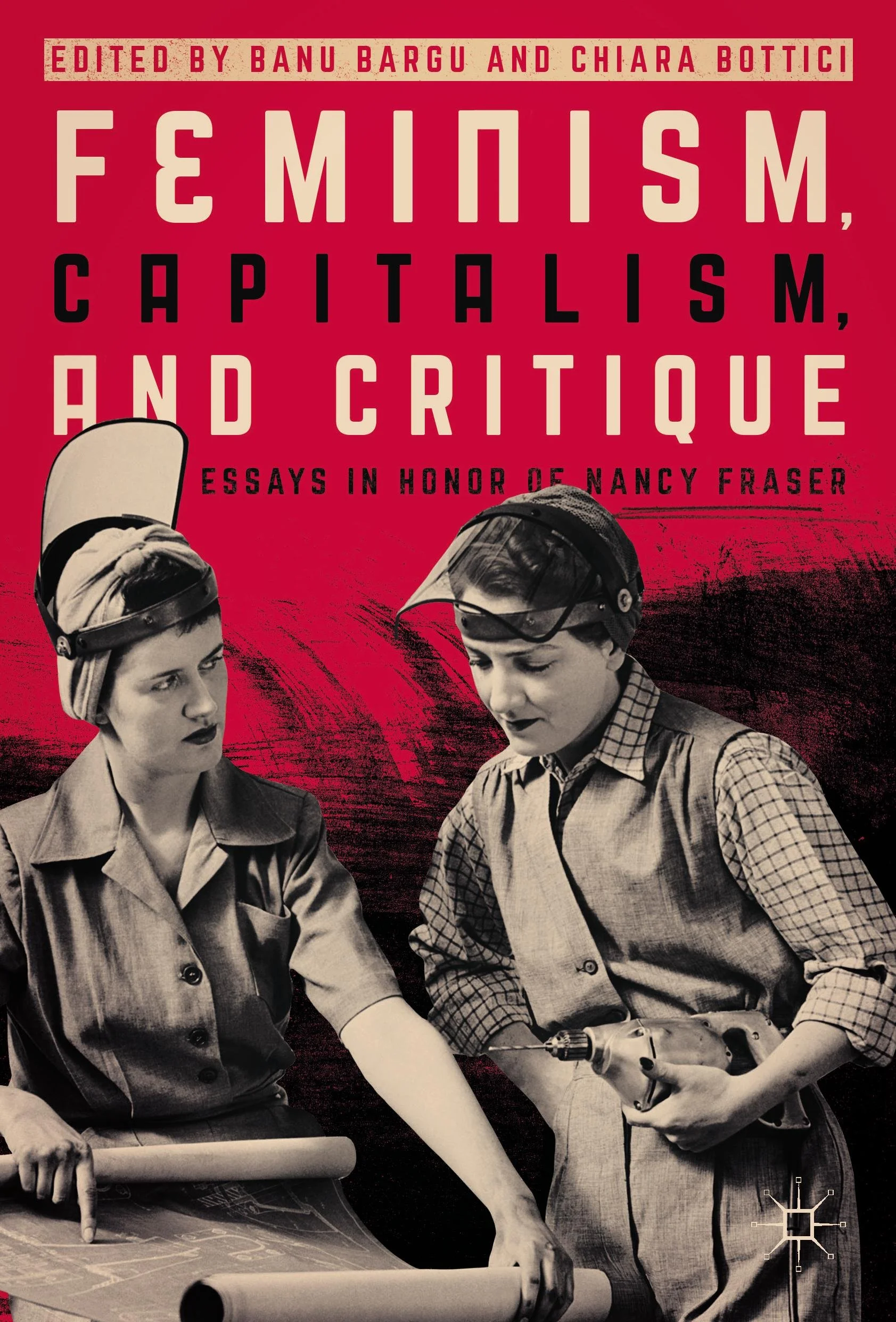 Book cover titled 'Feminism, Capitalism, and Critique' with edited by Banu Bargu and Chiara Bottici, featuring a black and white vintage photograph of two women, one holding a power drill and the other pointing at a blueprint, against a red background.
