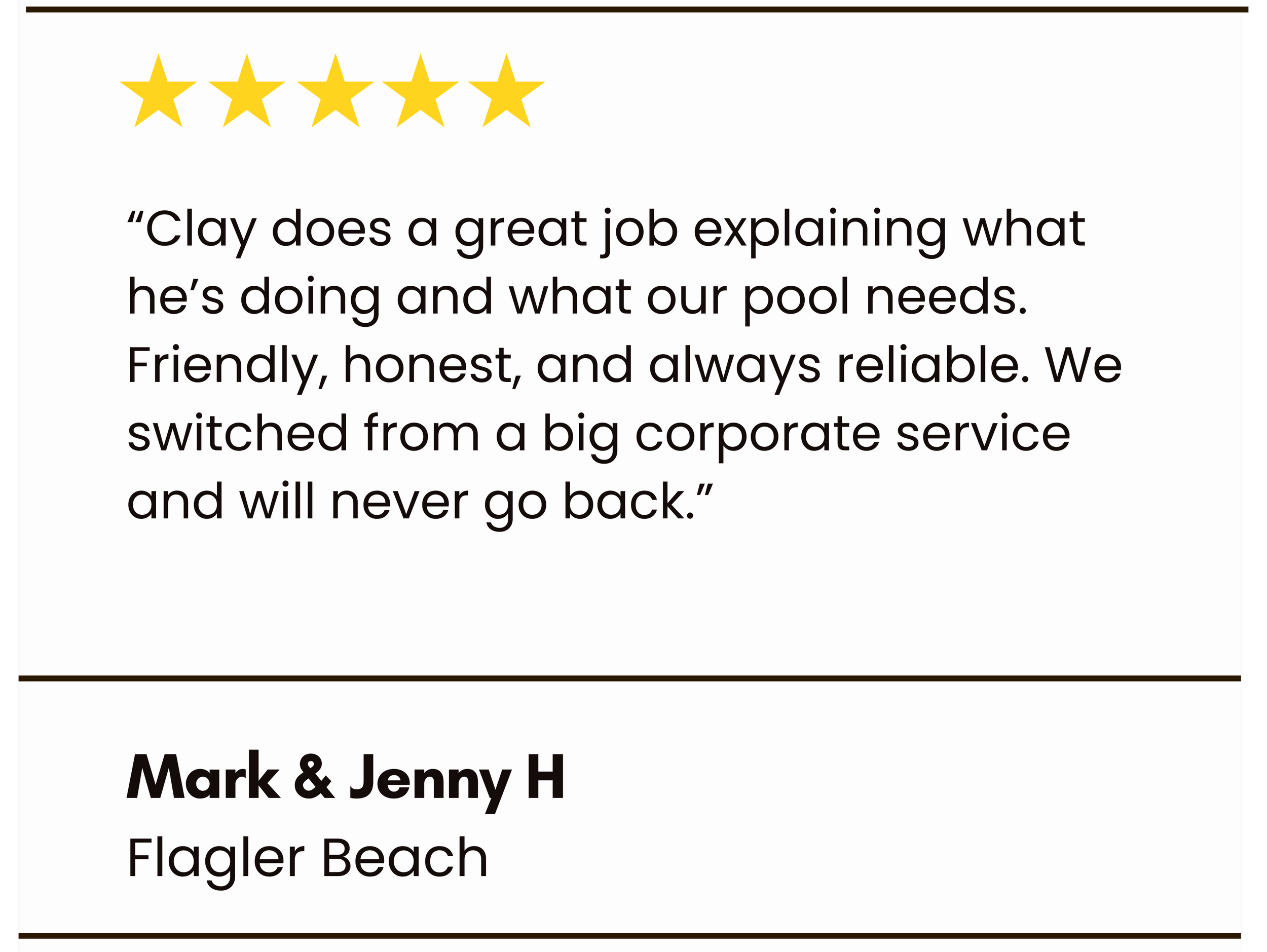 Customer review with five-star rating praising Clay for explaining pool needs and switching from a large corporate service to a reliable, honest local provider, signed by Mark & Jenny H from Flagler Beach.