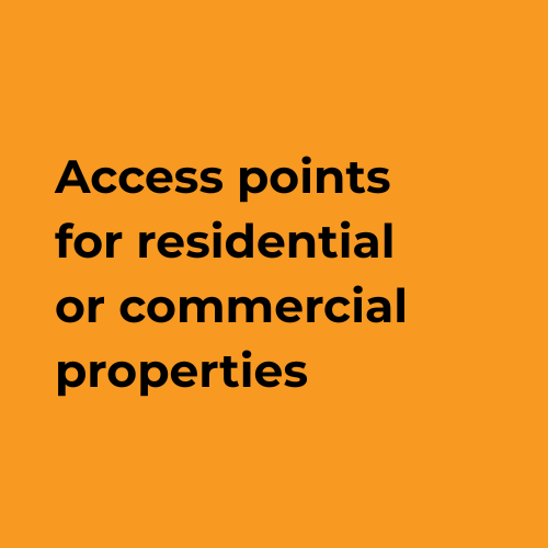 Access points for residential or commercial properties
