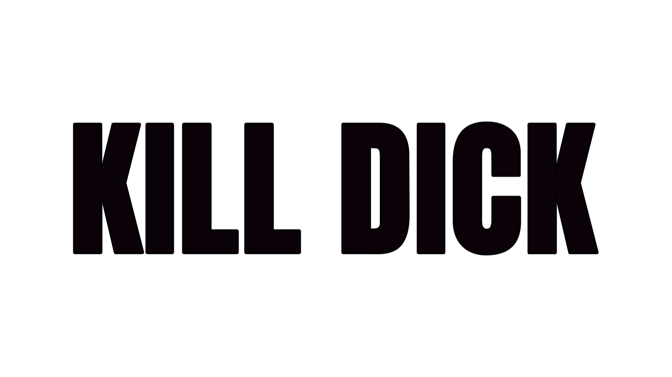 KILL DICK