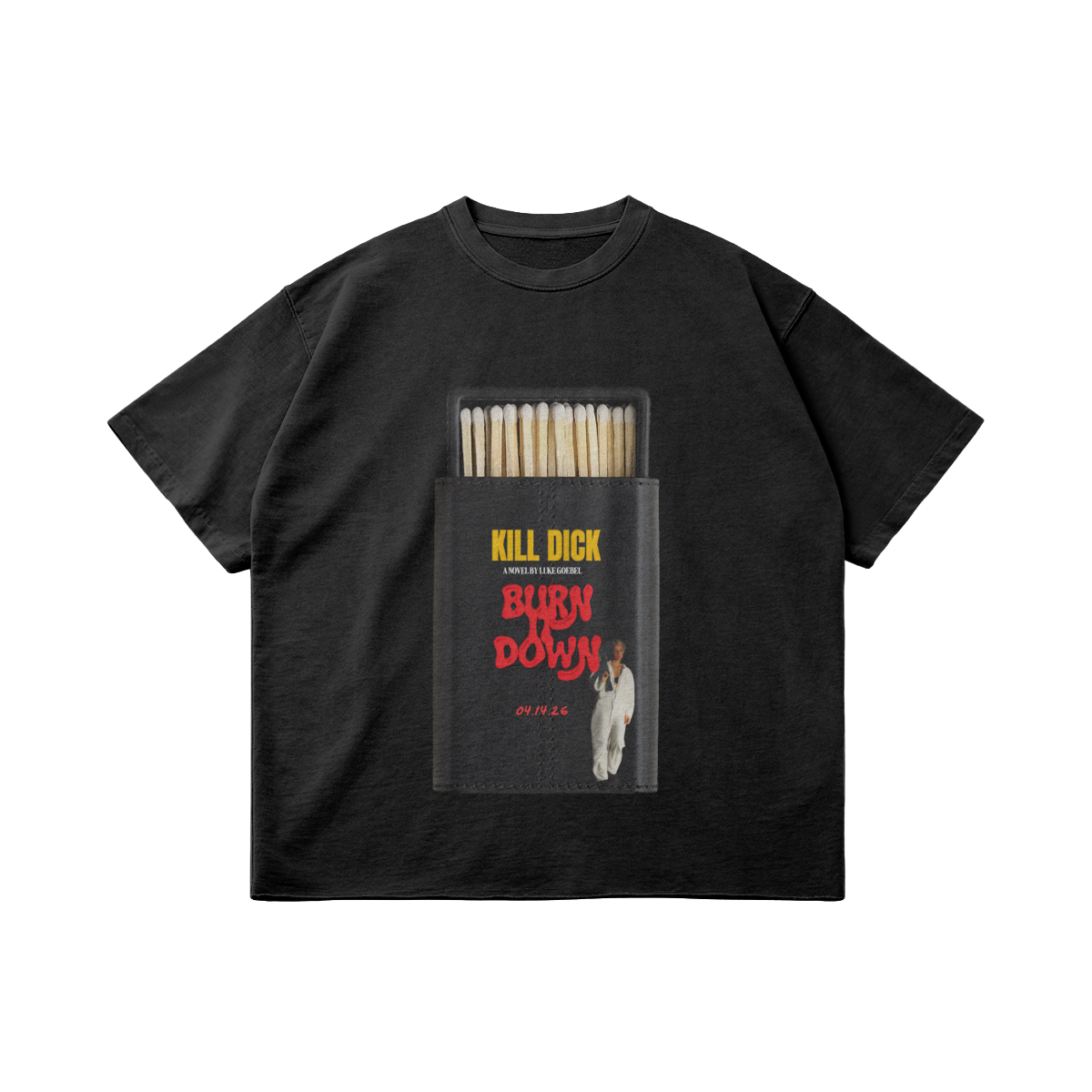 Kill Dick Burn It Down Tee