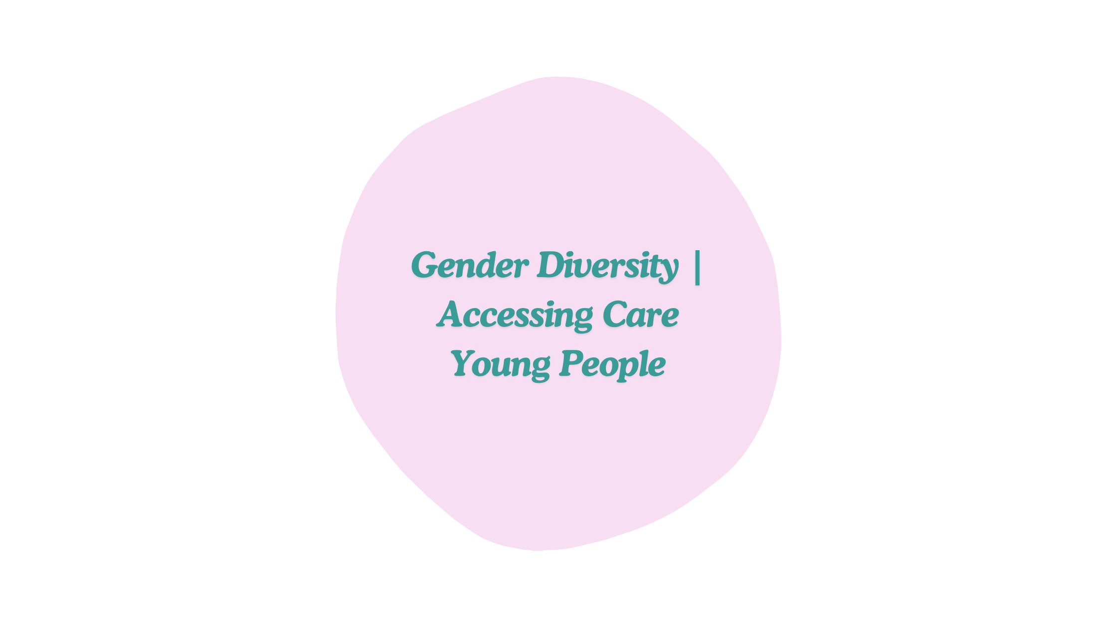 Gender-Affirming Care Pathways for Children, Adolescents &amp; Families