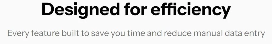 Text that reads 'Designed for efficiency. Every feature built to save you time and reduce manual data entry.'