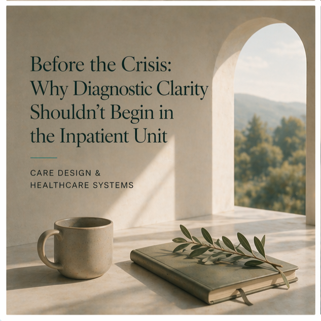 Before the Crisis: Why Diagnostic Clarity Shouldn’t Begin in the Inpatient Unit