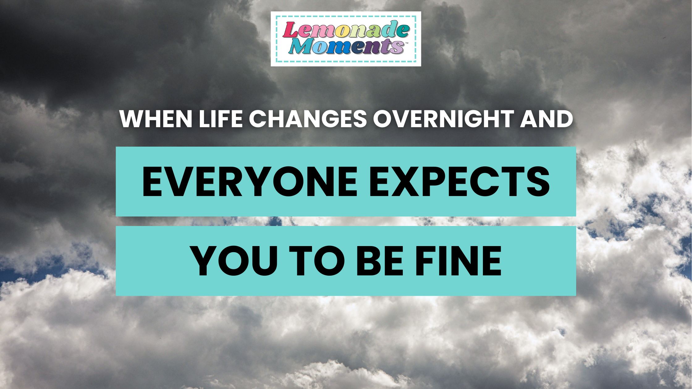 When Life Changes Overnight (And Everyone Expects You to Be Fine)