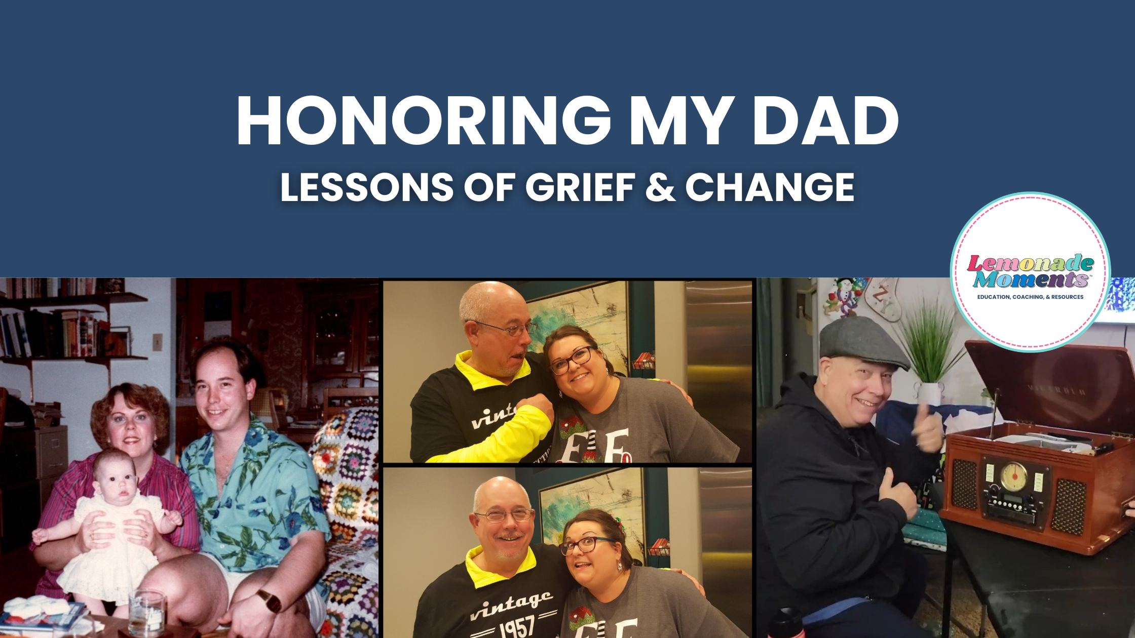 Honoring my dad: Lessons of grief &amp; change