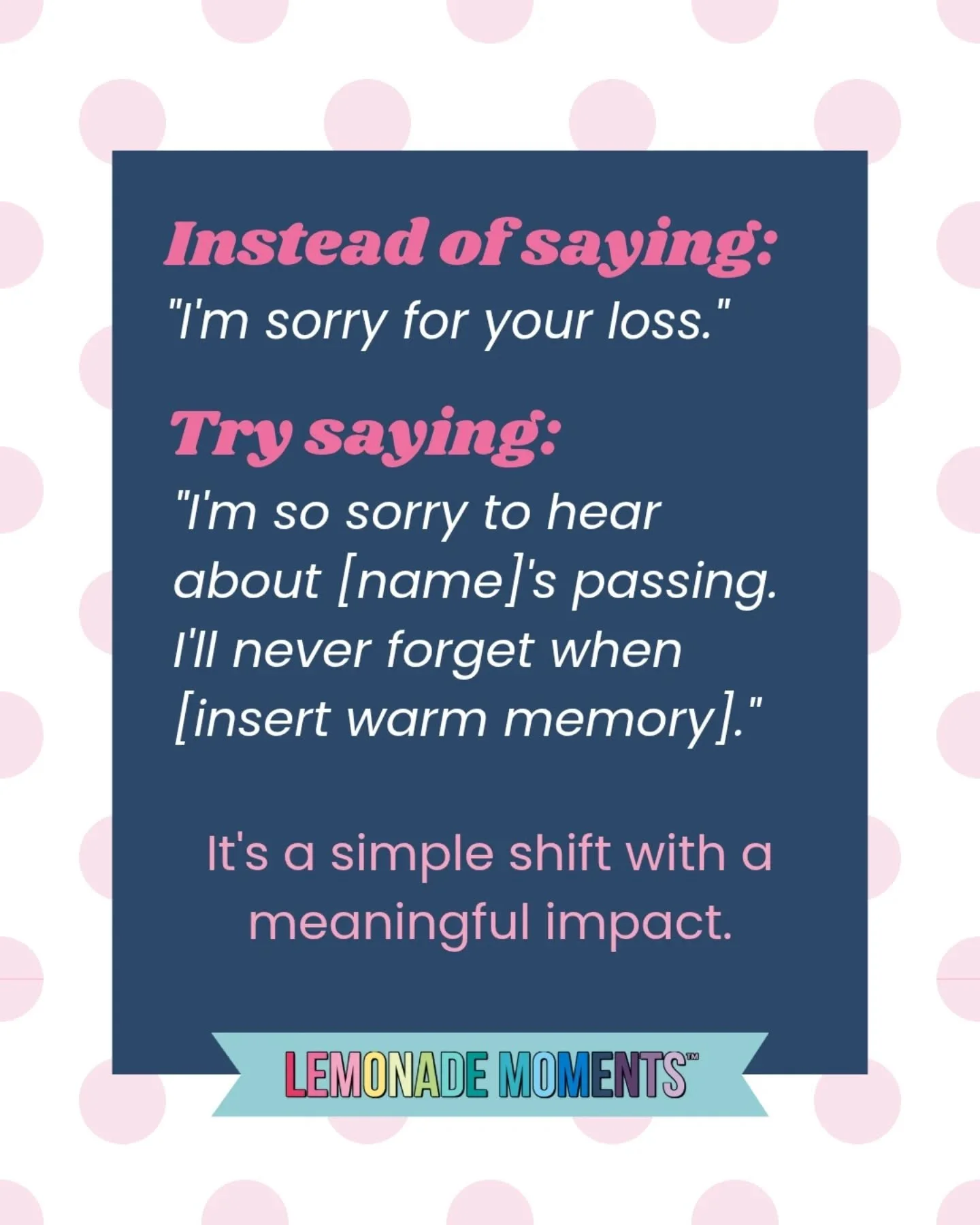 A simple shift in message can make a world of difference to someone grieving. 

Personally, when I would hear "I'm sorry for your loss", it felt empty... generic. It actually almost made me bitter and defensive. "I didn't lose anything