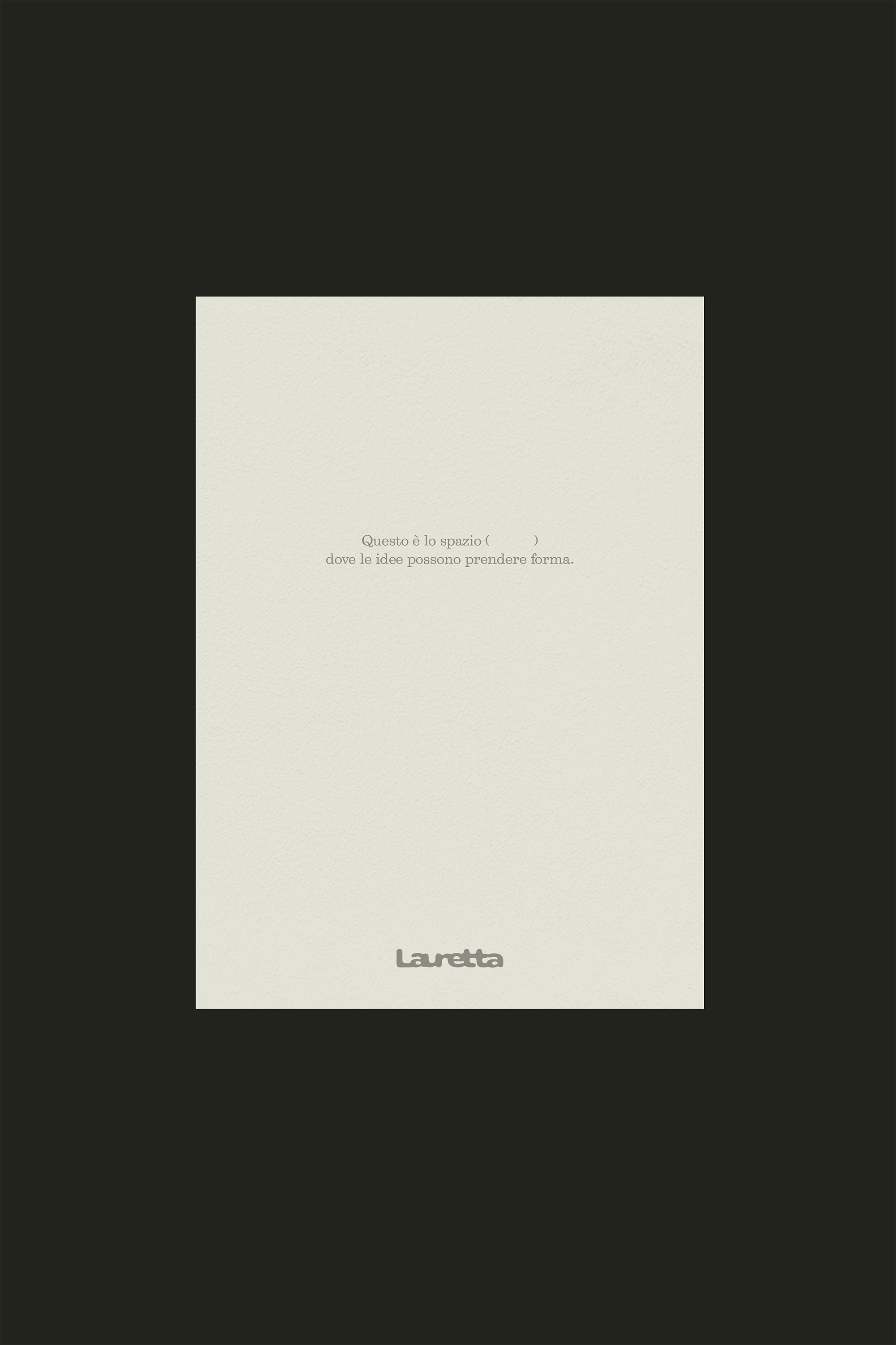 Pagina con testo in italiano che dice: 'Questo è lo spazio (              ) dove le idee possono prendere forma, firmato con logo Lauretta | LRTT Design