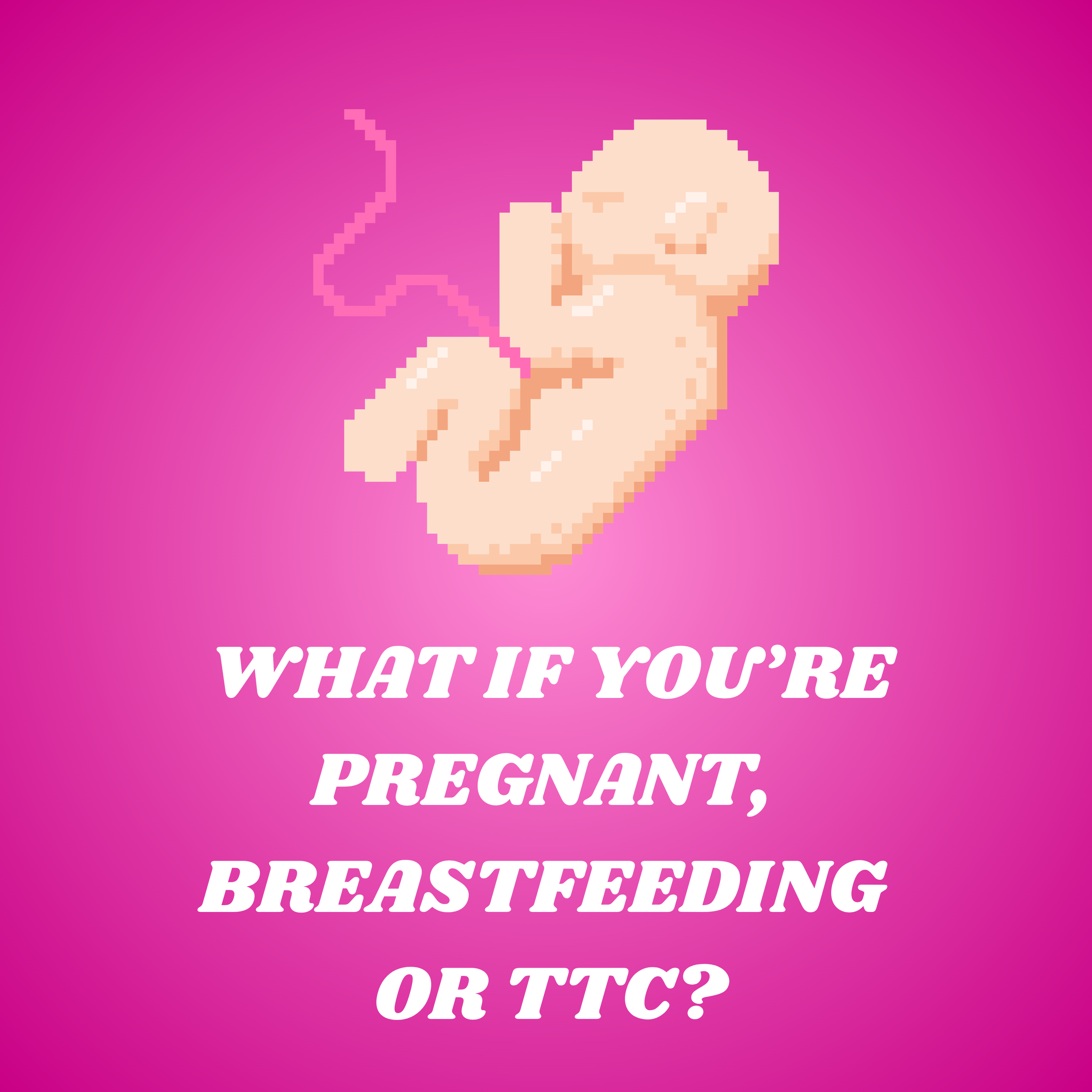 About Pregnancy, Breastfeeding and TTC
