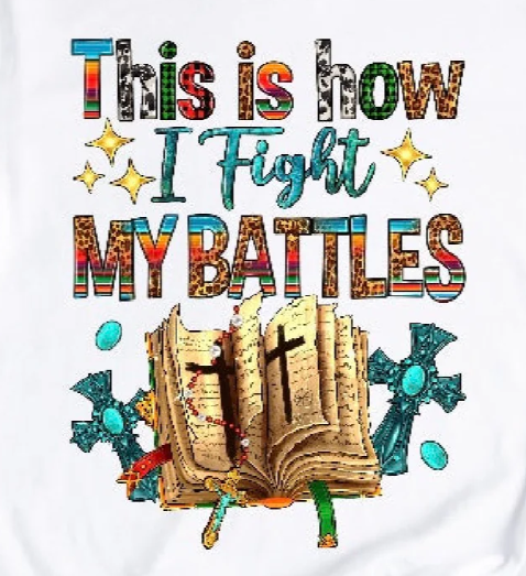 “This Is How I Fight My Battles” Shirt