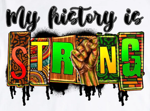 "Black History" My History Is Strong"