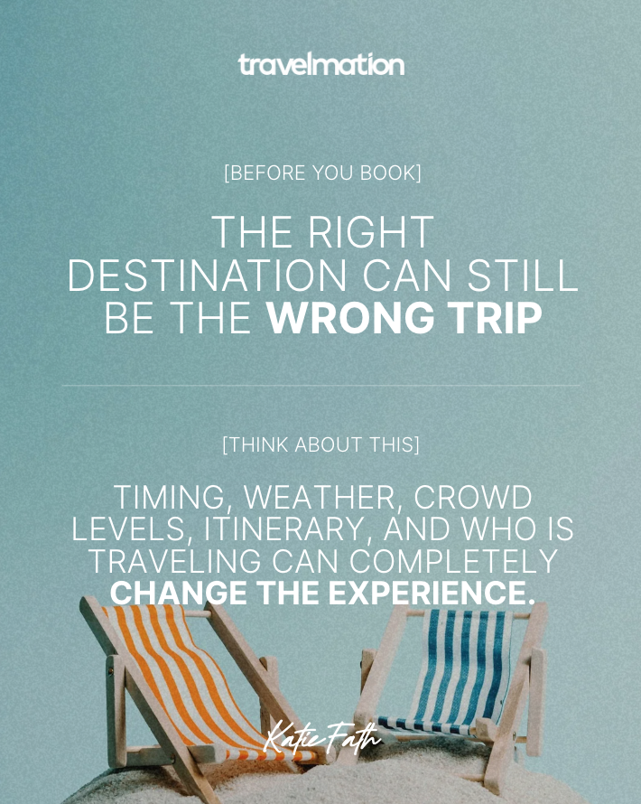 Before You Book: The Right Destination Isn't Always the Right Trip