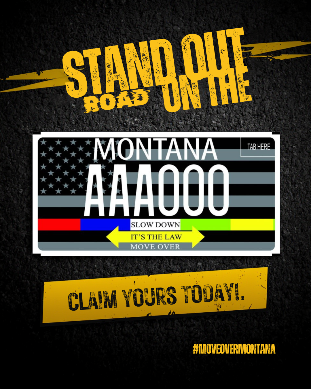 A graphic design promoting road safety in Montana. The design mimics a license plate with American flag colors and a warning to slow down and move over, featuring large white text and yellow accent. The text says, 'Stand Out on the Road in Montana AAAAAOOO', with additional messages, 'Slow Down', 'It's the Law', and 'Move Over', along with the hashtag #MoveOverMontana and the phrase 'Claim Yours Today!'.
