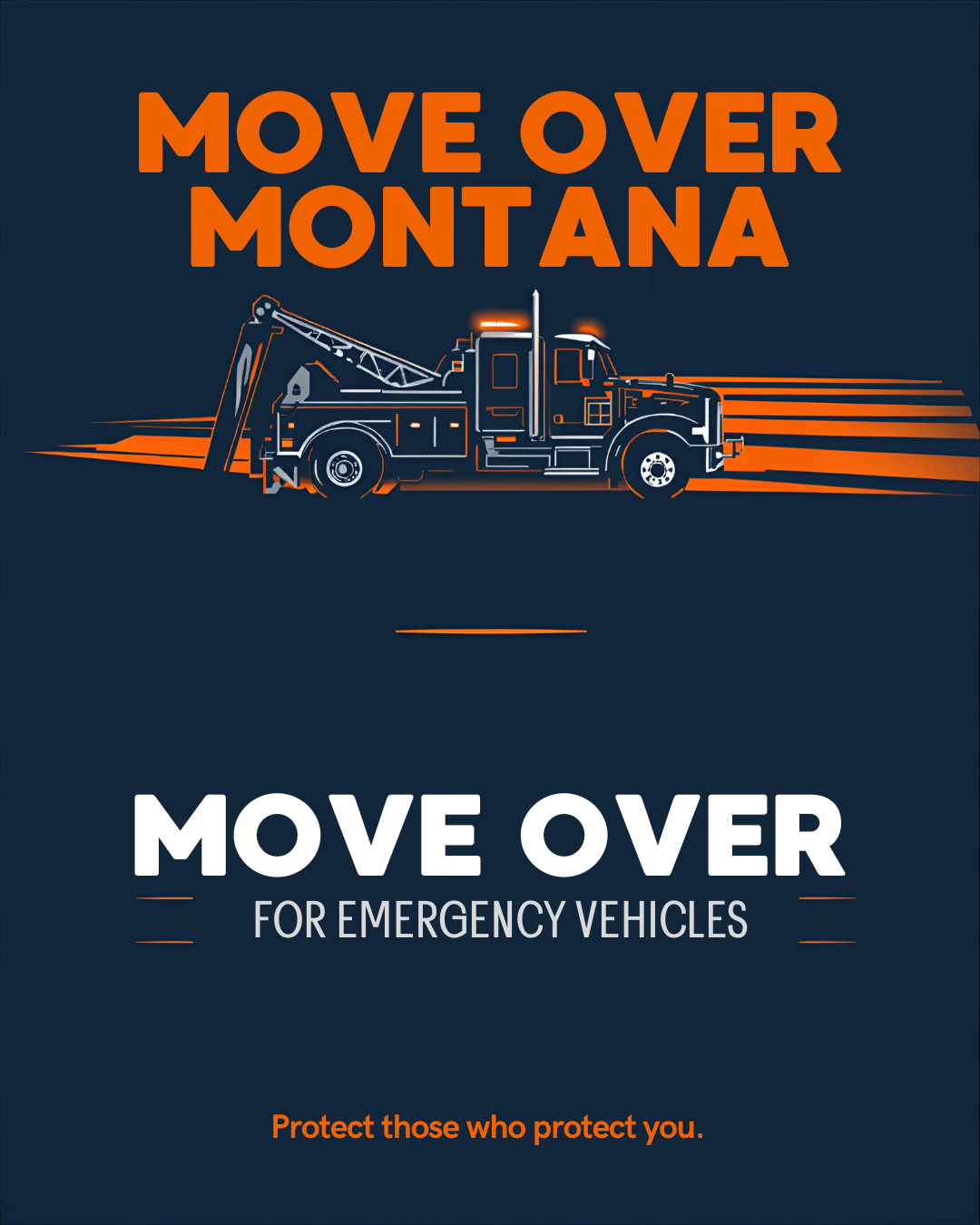 A poster with a dark background featuring an orange and white illustration of an emergency tow truck. The text reads 'Move Over Montana' at the top and 'Move Over for Emergency Vehicles' in the middle, with a smaller line at the bottom that says 'Protect those who protect you' in orange.