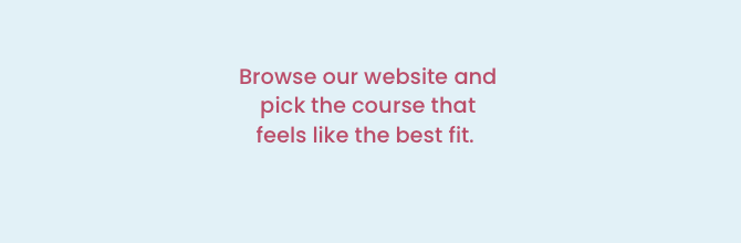 Light blue background with pink text that reads, 'Browse our website and pick the course that feels like the best fit.'