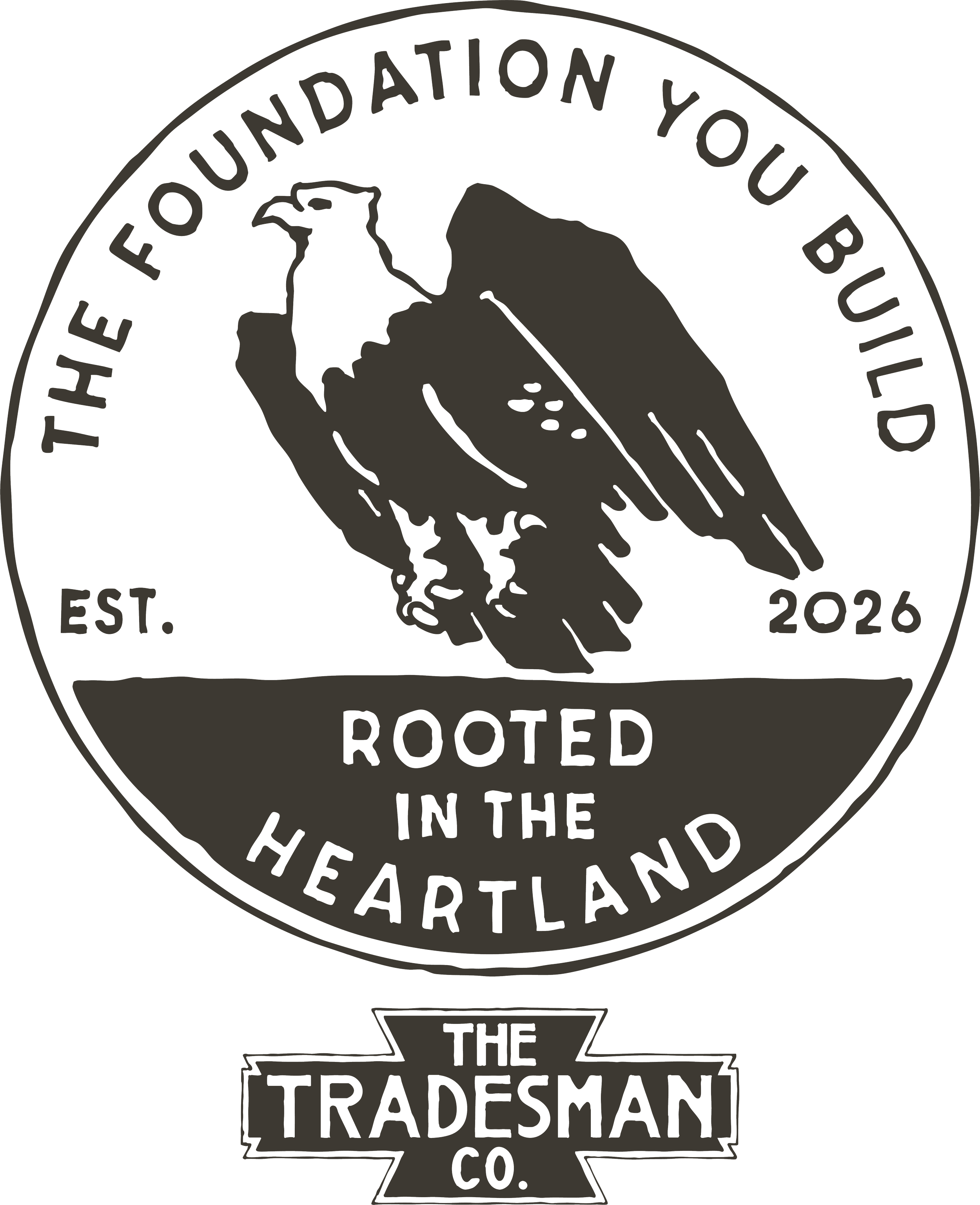 A circular logo with a bird illustration in the center, surrounded by text that reads "The Foundation You Build" at the top and "Rooted in the Heartland" at the bottom, with "Est. 2026" on either side. Below the circle is a banner with the text "The Tradesman Co."