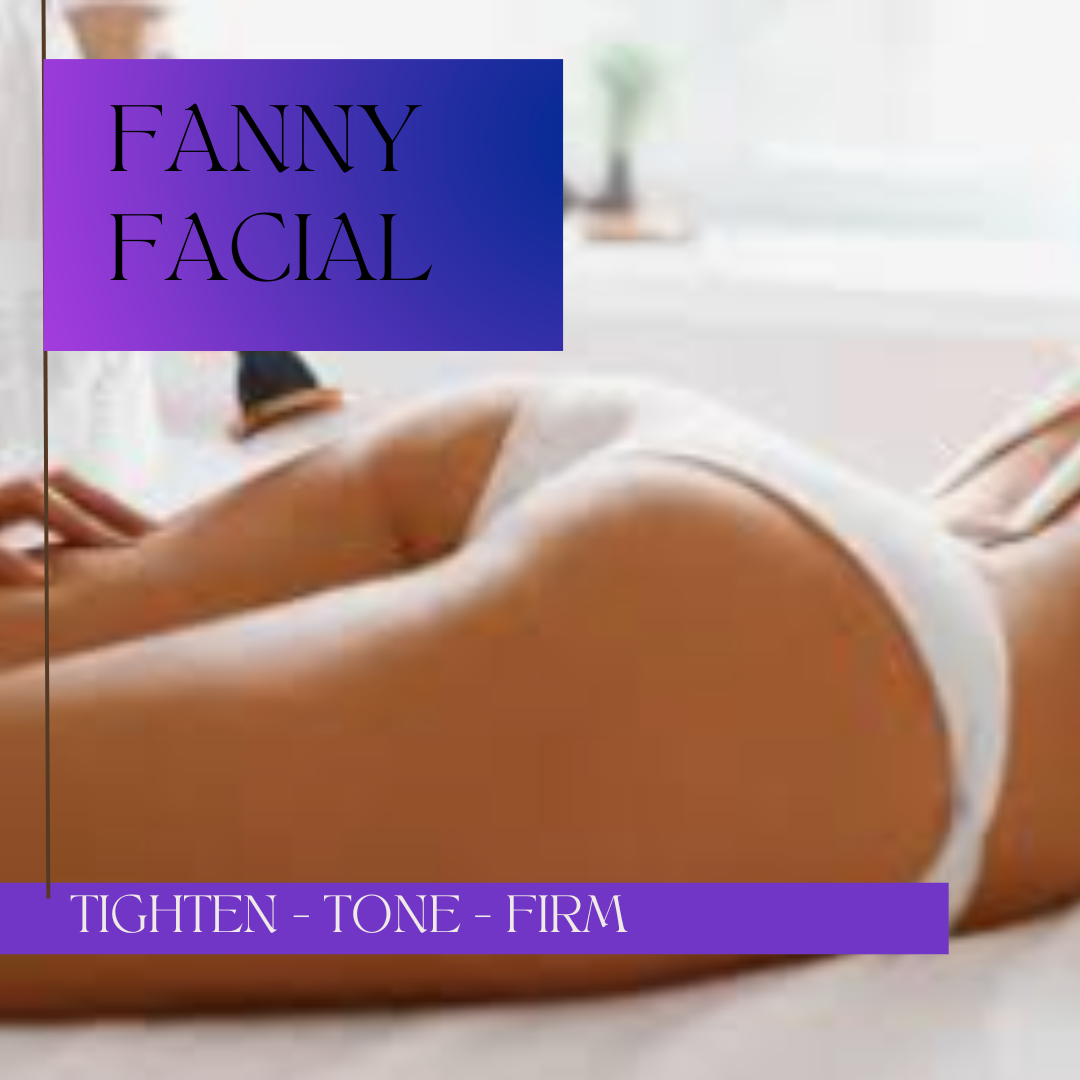 fanny facial, tighten, firm, cellulite reduction,