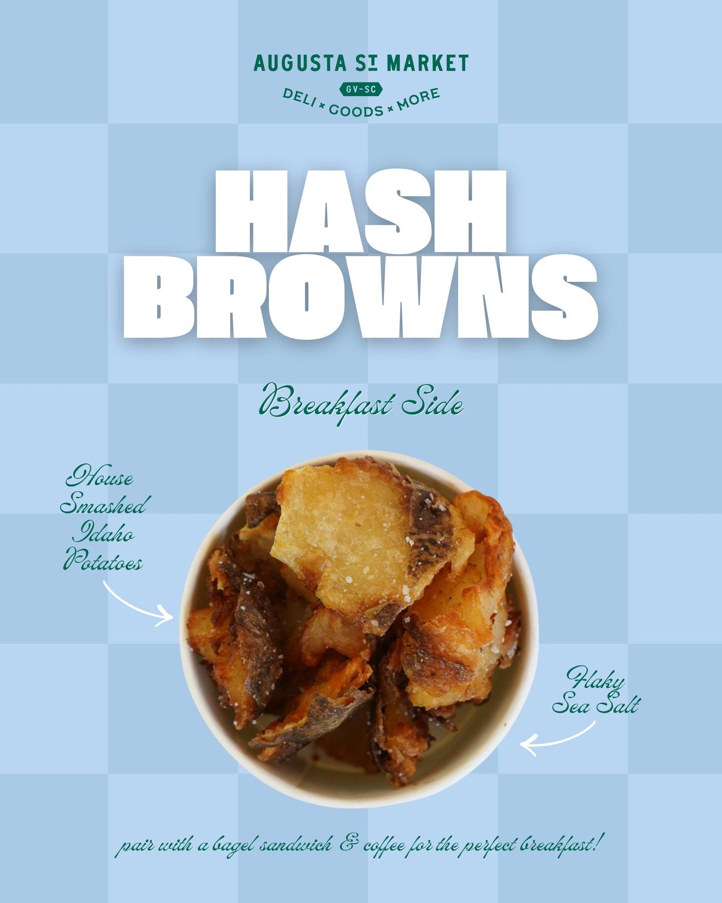Hash Browns.

Our idea of a perfect breakfast side consists of house smashed Idaho potatoes, crisped to perfection and finished with flaky sea salt.

Potatoes always belong at the breakfast table.