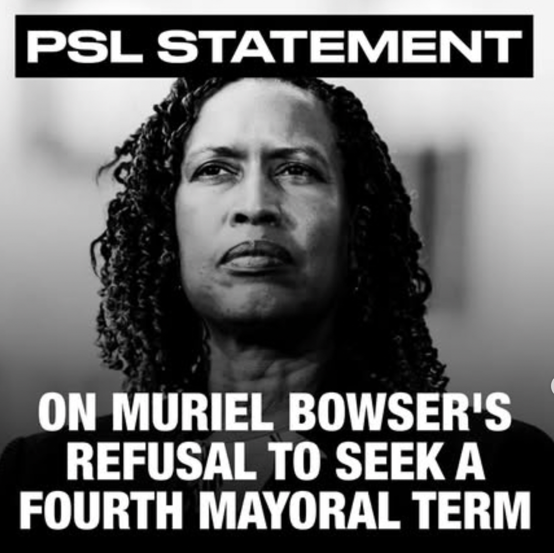 PSL STATEMENT: ON Muriel Bowser’s Refusal to Seek a Fourth Term