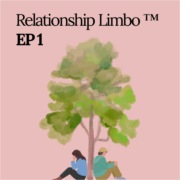Episode 1: It's Not You, It's Relationship Limbo