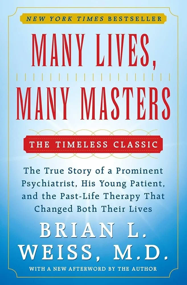 Many Lives, Many Masters: The True Story of a Prominent Psychiatrist, His Young Patient, and the Past-Life Therapy That Changed Both Their Lives by Dr. Brian Weiss