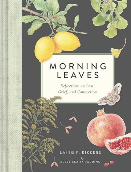 Morning Leaves: Reflections on Loss, Grief, and Connection – by  Laing F. Rikkers, illustrated by Kelly Leahy Radding 
