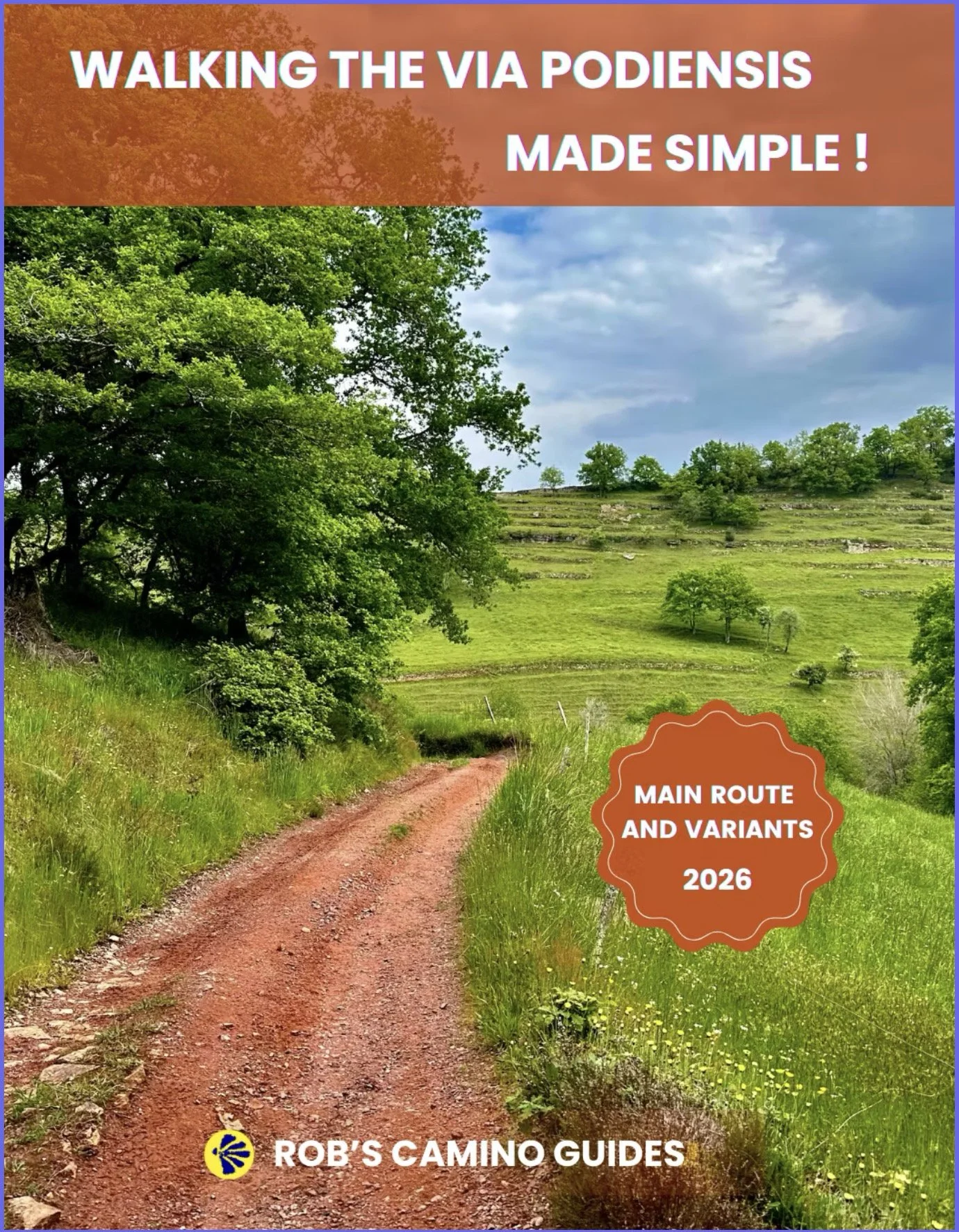 A scenic landscape with a dirt walking trail through green fields and trees, under a partly cloudy sky. Overlaid text reads "Walking the Via Podiensis Made Simple!" and a badge states "Main Route and Variants 2026". The bottom text credits Rob's Camino Guides.