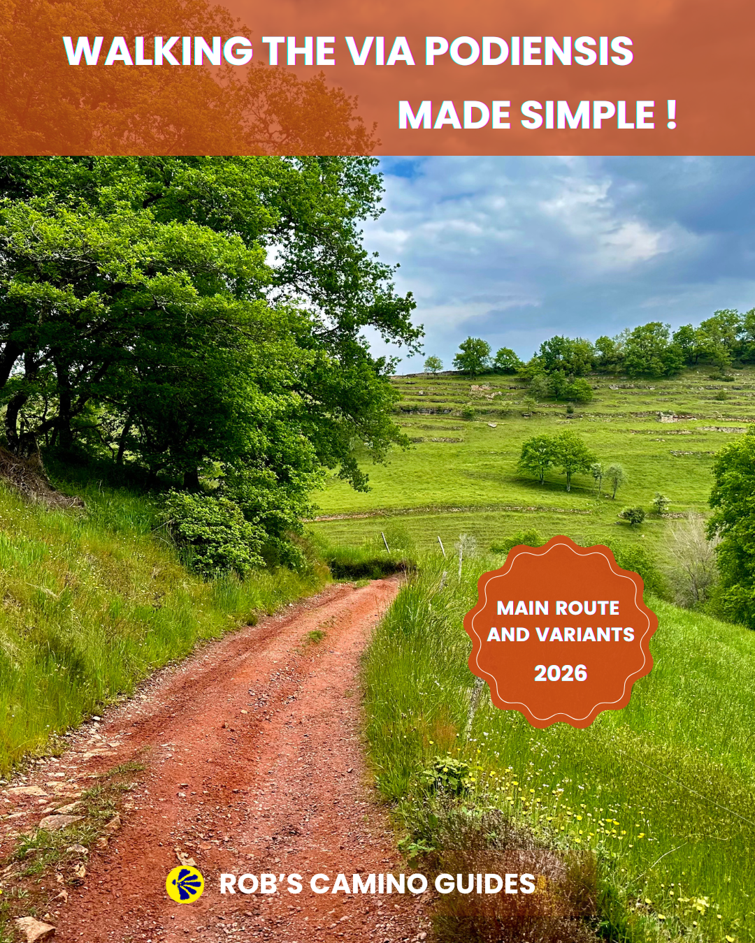 A scenic dirt trail winding through lush green hills with trees and rocky terraces under a partly cloudy sky. Text overlays include 'Walking the Via Podiensis Made Simple!', 'Main Route and Variants 2026', and 'Rob's Camino Guides' with a small Camino shell icon.