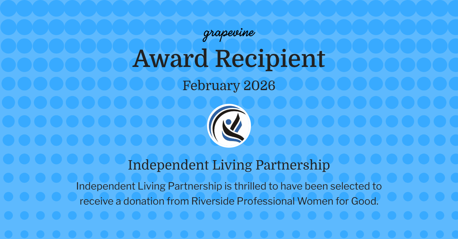 Independent Living Partnership was selected to receive a donation from Riverside Professional Women for Good in recognition of its community impact.