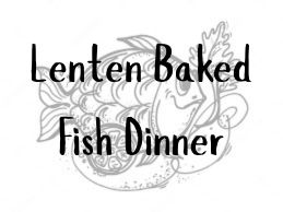 Lenten Baked Fish Dinner