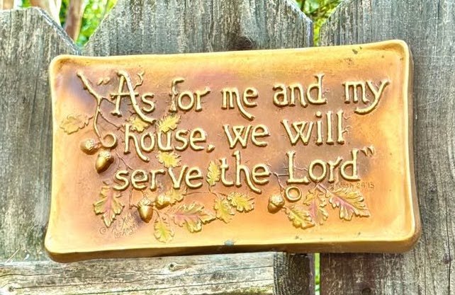 "As for me and my house, we will serve the Lord"